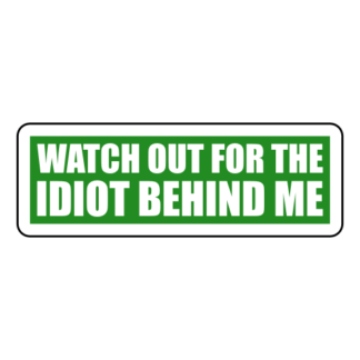 Watch Out For The Idiot Behind Me Sticker (Green)